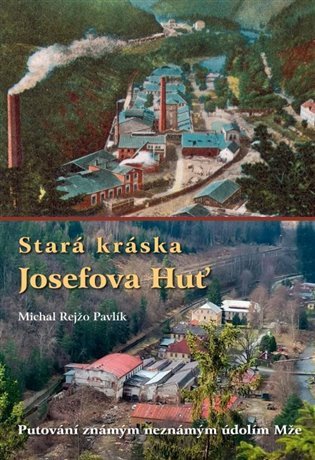 Stará kráska Josefova Huť - Putování známým neznámým údolím Mže – Michal Rejžo Pavlík