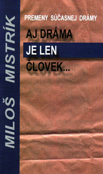 Aj dráma je len človek – Miloš Mistrík