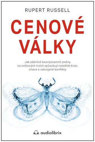 Cenové války / Jak zdánlivě bezvýznamné změny na světových trzích způsobují rozsáhlé krize, chaos a ozbrojené konflikty – Rupert Russell
