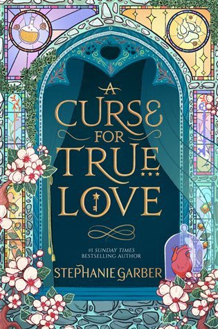 A Curse For True Love: the thrilling final book in the Sunday Times bestselling series – Stephanie Garber