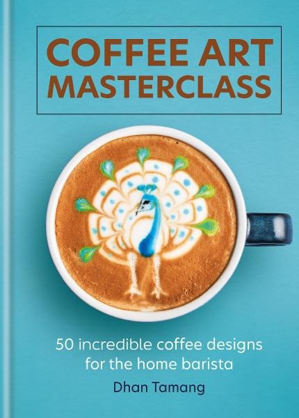 Coffee Art Masterclass: 50 incredible coffee designs for the home barista – Tamang Dhan