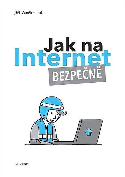 Jak na Internet - Bezpečně – Jiří Vaněk, David Kalika