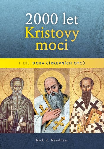 2000 let Kristovy moci 1. díl - Doba církevních otců – Nicholas R. Needham