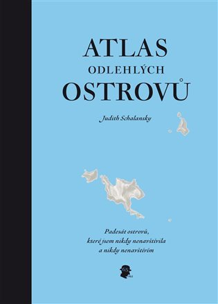 Atlas odlehlých ostrovů - Padesát ostrovů, které jsem nikdy nenavštívila a nikdy nenavštívím – Judith Schalansky