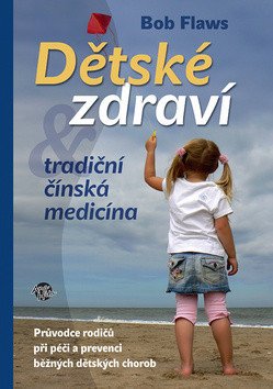 Dětské zdraví - Tradiční čínská medicína – Bob Flaws