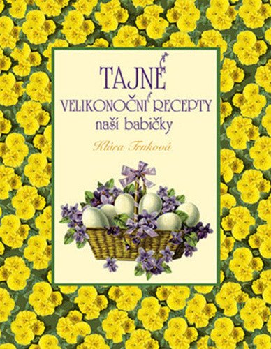 Tajné velikonoční recepty naší babičky – Klára Trnková