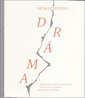 Apokalyptická dráma alebo scenáre divadelných počinov – Peter Gustáv Hrbatý, Ján Jendrichovský