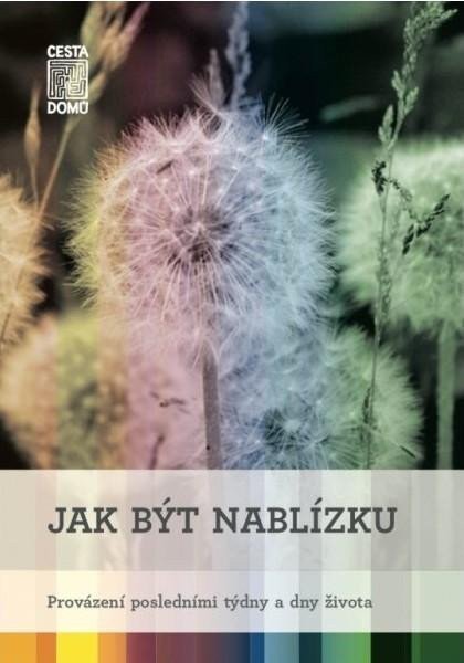 Jak být nablízku - Provázení posledními týdny a dny života – Martina Špinková, Daniela Tausch-Flammer