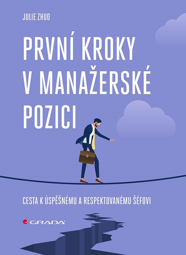 První kroky v manažerské pozici - Cesta k úspěšnému a respektovanému šéfovi – Julie Zhuo