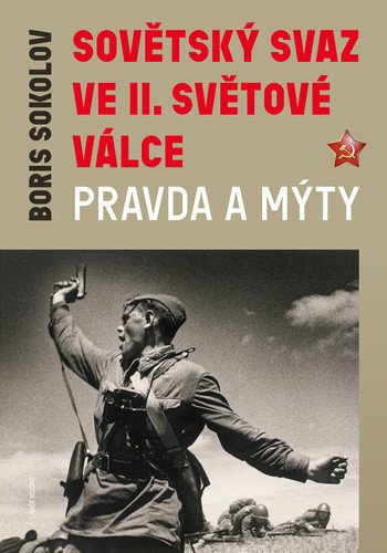 Sovětský svaz ve druhé světové válce - Pravda a mýty – Boris Vadimovič Sokolov