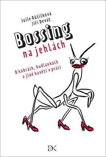Bossing na jehlách - O kobrách, kudlankách a jiné havěti v práci – Jiří Devát, Julie Růžičková