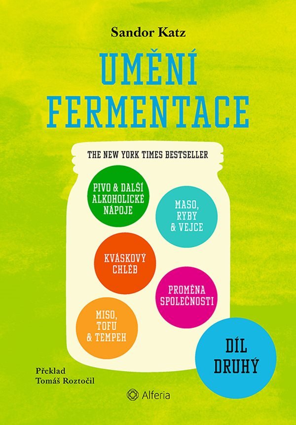 Umění fermentace II. Pivo a další alkoholické nápoje, kváskový chléb, miso, tofu a tempeh, maso, ryby a vejce, proměna společnosti – Sandor Ellix Katz