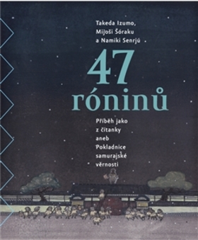 47 róninů – Takeda Izumo, Namiki Senrjú, Mijoši Šóraku