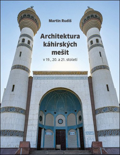Architektura káhirských mešit v 19., 20. a 21. století – Martin Rudiš