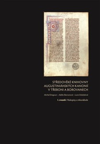 Středověké knihovny augustiniánských kanonií v Třeboni a Borovanech – Lucie Doležalová, Michal Dragoun, Adéla Ebersonová