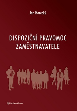 Dispoziční pravomoc zaměstnavatele – Jan Horecký
