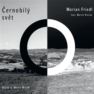 Černobílý svět – Marián Friedl, Martin Kocián