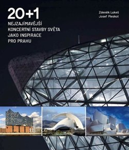 20 + 1 Nejzajímavější koncertní stavby světa jako inspirace pro Prahu – Zdeněk Lukeš, Josef Pleskot