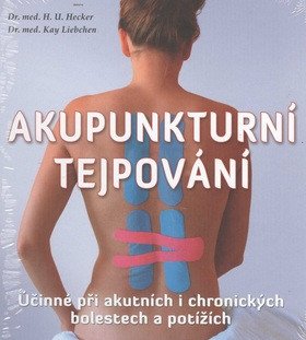 Akupunkturní tejpování - Účinné při akutních i chronických bolestech a potížích – Kay Liebchen, Hans-Ulrich Hecker