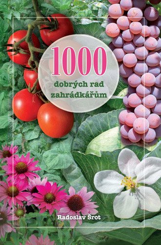 1000 dobrých rad zahrádkářům – Radoslav Šrot