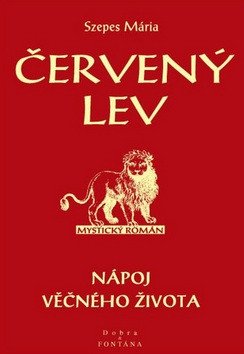 Červený lev - Nápoj věčného života – Mária Szépes