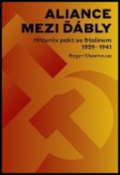 Aliance mezi ďábly Hitlerova dohoda se Stalinem 1939-1941 – Roger Moorhouse