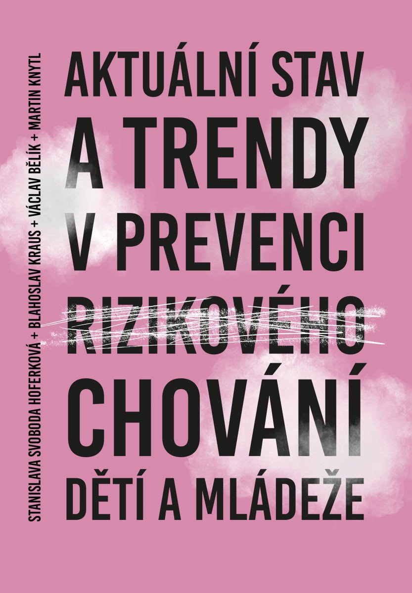Aktuální stav a trendy v prevenci rizikového chování dětí a mládeže – Blahoslav Kraus, Václav Bělík, Martin Knytl, Stanislava Svoboda Hoferková