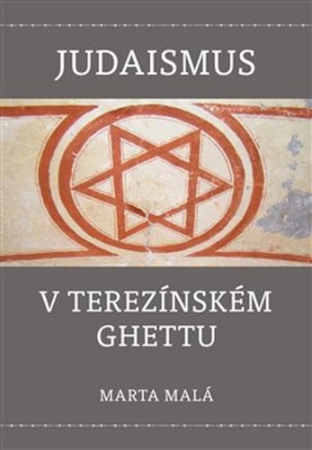 Judaismus v terezínském ghettu – Marta Malá
