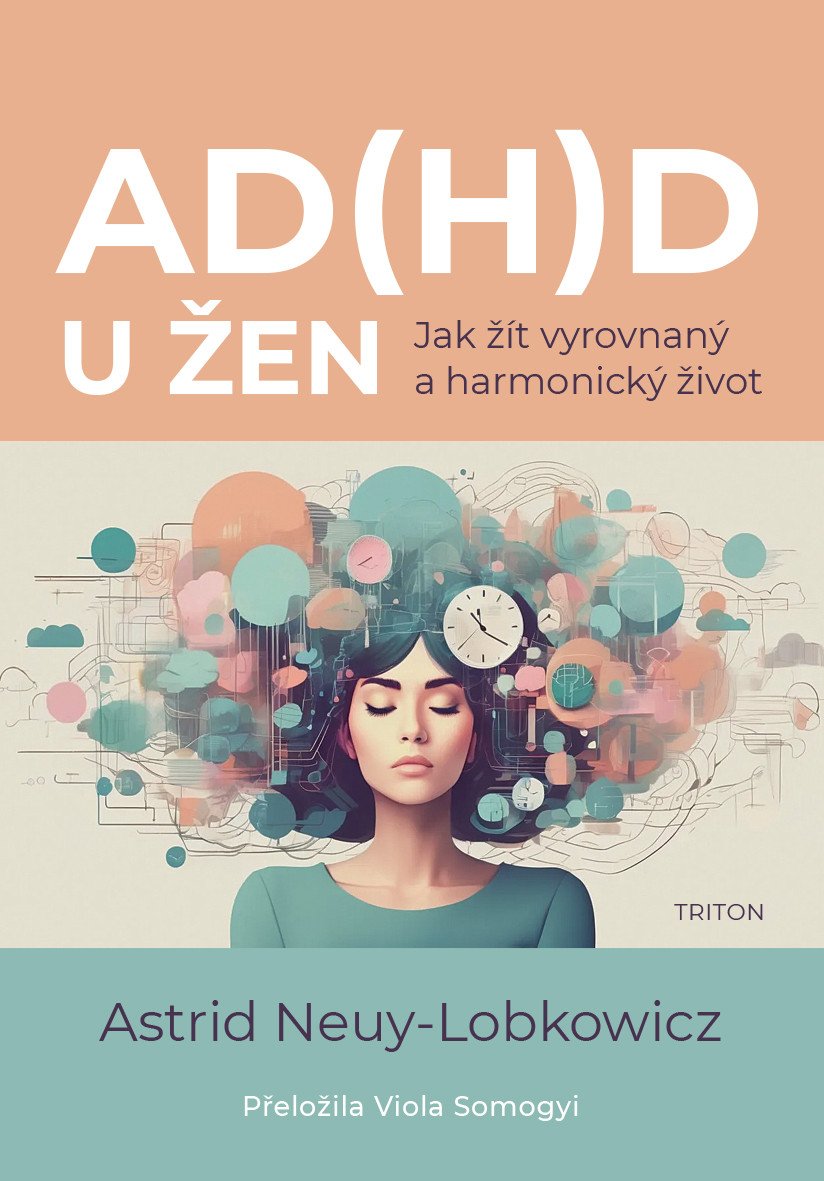 AD(H)D u žen - Jak žít vyrovnaný a harmonicý život – Astrid Neuy-Lobkowicz