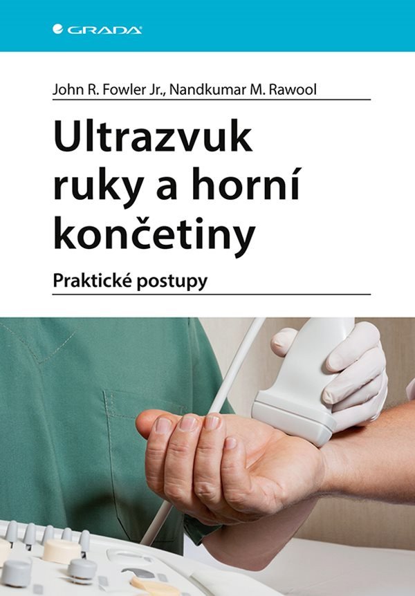 Ultrazvuk ruky a horní končetiny - Praktické postupy – John R. Fowler, Nandkumar M. Rawool