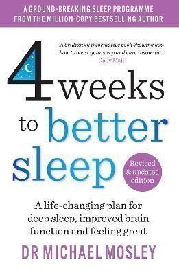 4 Weeks to Better Sleep: A life-changing plan for deep sleep, improved brain function and feeling great – Michael Mosley