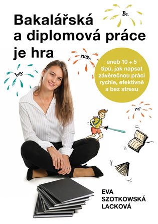 Bakalářská a diplomová práce je hra – Eva Szotkowská Lacková
