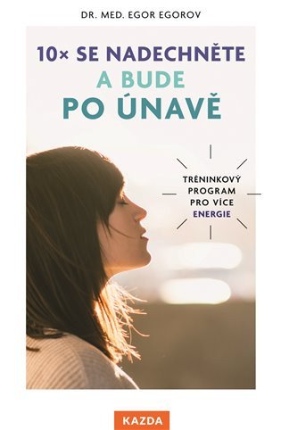 10x se nadechněte a bude po únavě - Tréninkový program pro více energie – Egor Egorov