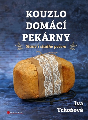 Kouzlo domácí pekárny – Iva Trhoňová