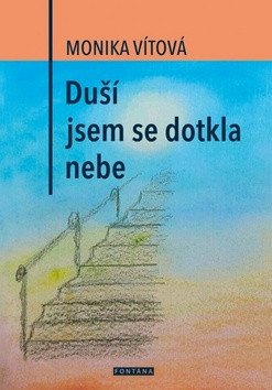 Duší jsem se dotkla nebe – Monika Vítová