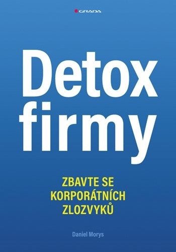Detox firmy - Zbavte se korporátních zlozvyků – Daniel Morys