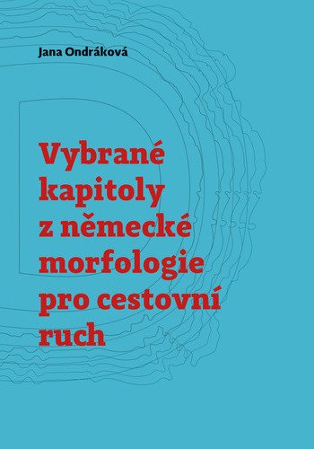 Vybrané kapitoly z německé morfologie pro cestovní ruch – Jana Ondráková