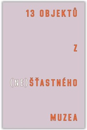 13 objektů z (ne)šťastného muzea – Tereza Arndt, Bohumil Melichar, Čeněk Pýcha