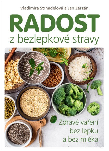 Radost z bezlepkové stravy – Zdravé vaření bez lepku a bez mléka – Vladimíra Strnadelová