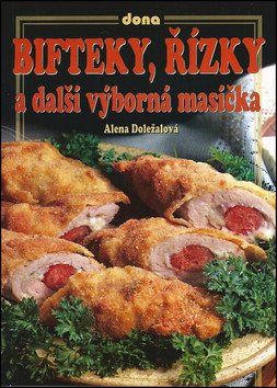 Bifteky, řízky a další výborná masíčka – Alena Doležalová
