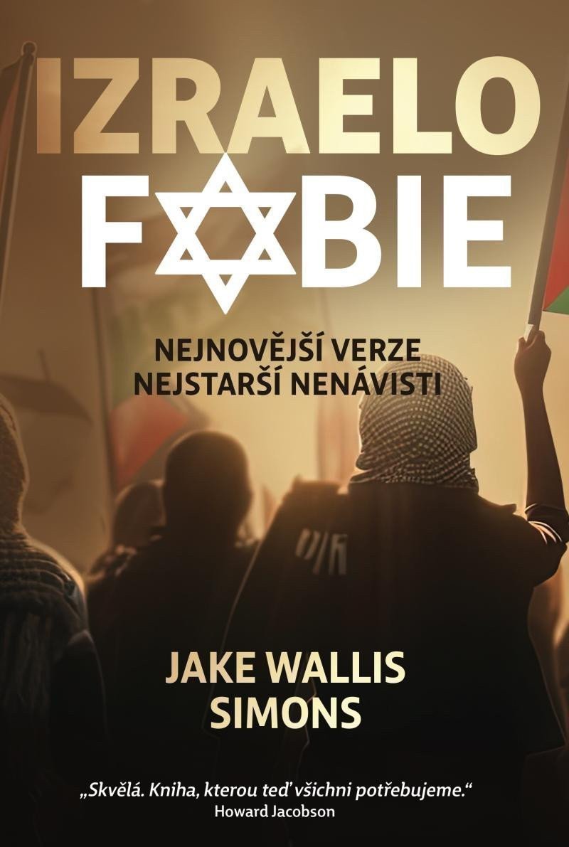 Izraelofobie - Nejnovější verze nejstarší nenávisti – Jake Wallis Simons