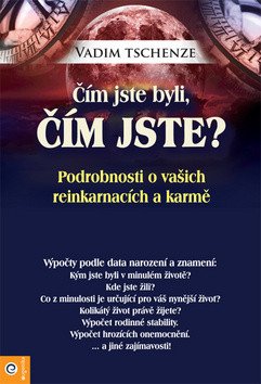Čím jste byli, čím jste? - Podrobnosti o vašich reinkarmacích a karmě – Vadim Tschenze