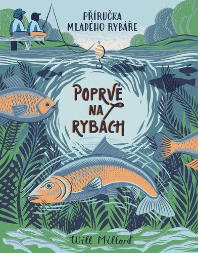 Poprvé na rybách - Příručka mladého rybáře – Will Millard
