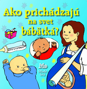 Ako prichádzajú na svet bábätká? – Alastair Smith, Maria Wheatleyová