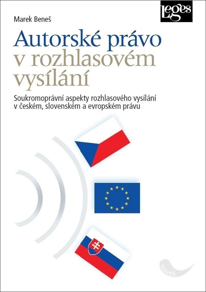 Autorské právo v rozhlasovém vysílání - Soukromoprávní aspekty rozhlasového vysílání v českém, slovenském a evropském právu – Marek Beneš