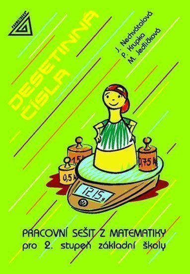 Desetinná čísla - Pracovní sešit z matematiky pro ZŠ – Peter Krupka, Michaela Jedličková, Jana Nechvátalová