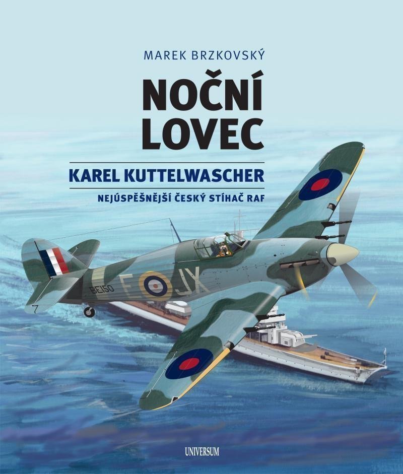 Noční lovec - Karel Kuttelwascher – nejúspěšnější český stíhač druhé světové války – Marek Brzkovský