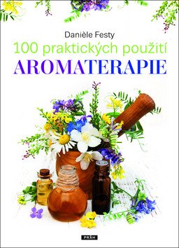 100 praktických použití aromaterapie – Daniéle Festy