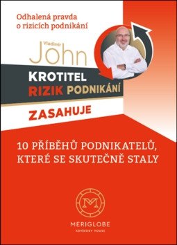 Krotitel rizik podnikani zasahuje - Odhalená pravda o rizicích podnikání – Vladimír John
