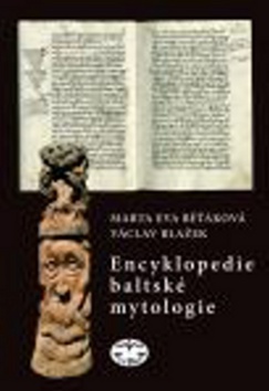 Encyklopedie baltské mytologie – Marta Eva Běťáková, Václav Blažek